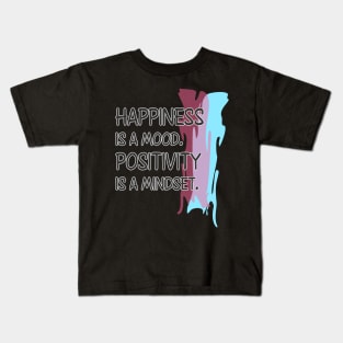 Happiness is a mood. Positivity is a mindset. Kids T-Shirt